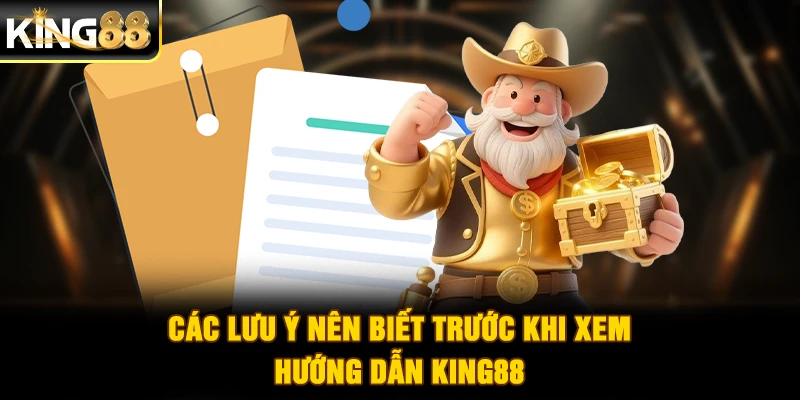 Các lưu ý nên biết trước khi xem hướng dẫn King88