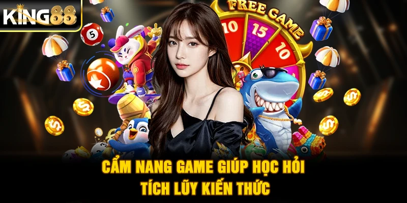 Cẩm nang game giúp học hỏi tích lũy kiến thức