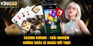 Casino King88 - Trải Nghiệm Không Khác Gì Ngoài Đời Thực