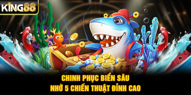 Chinh phục biển sâu nhờ 5 chiến thuật đỉnh cao