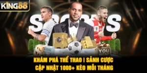 Khám Phá Thể Thao | Sảnh Cược Cập Nhật 1000+ Kèo Mỗi Tháng