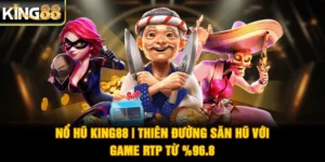 Nổ Hũ King88 | Thiên Đường Săn Hũ Với Game RTP Từ 96.8%
